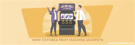 How to Force Fruit Machine Jackpots .